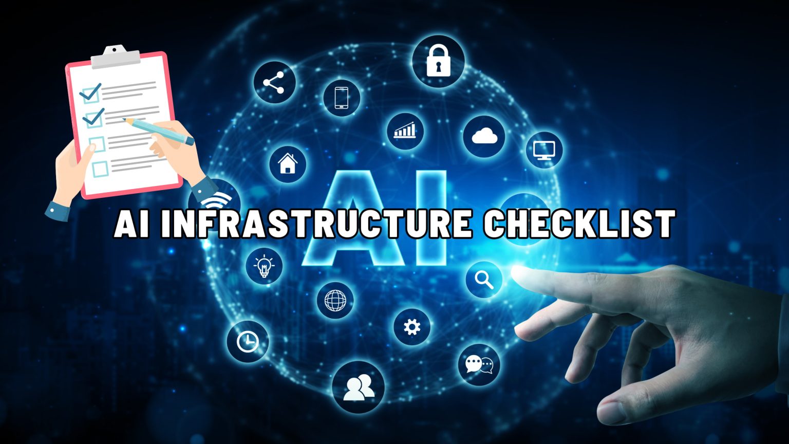 An infographic titled "AI Infrastructure Checklist" showing a hand pointing to a glowing sphere with various technology and data icons, next to a hand holding a clipboard with a checklist.
