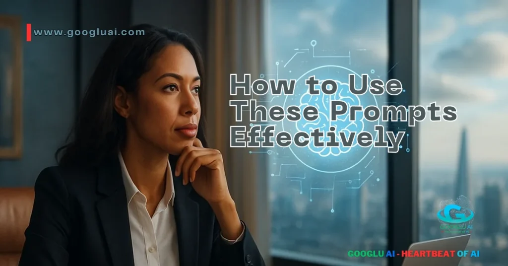 A professional woman in a business suit is shown in deep thought with a glowing brain icon superimposed over her head. The title "How to Use These Prompts Effectively" represents the process of applying "10 ChatGPT Prompts for Your Business Decisions" and "high-impact AI prompts" to enhance "AI-Powered Business Strategy" and "AI for Decision Clarity."